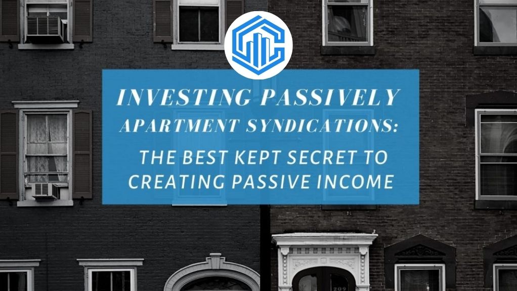 Investing Passively In Apartment Syndications: The Best Kept Secret To Creating Passive Income